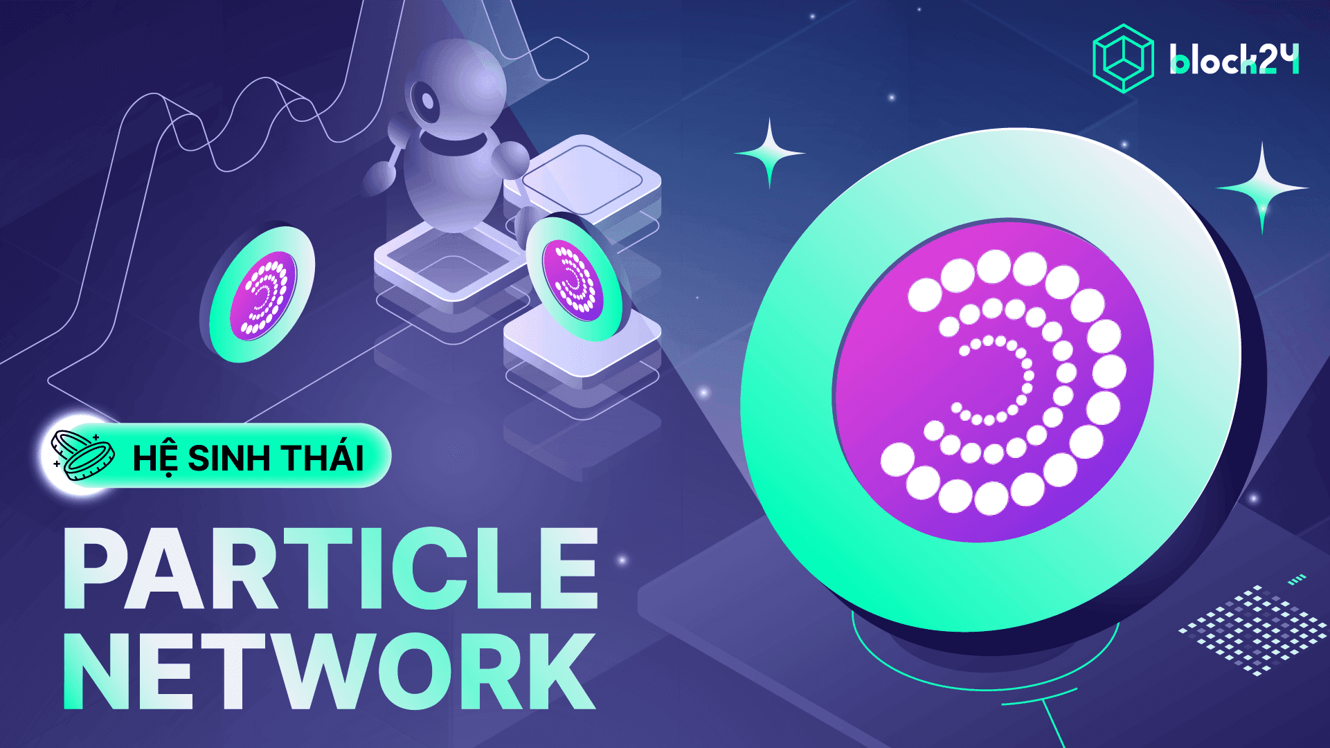Particle Network là gì? Giải pháp Chain Abstraction tối ưu giao dịch Crosschain