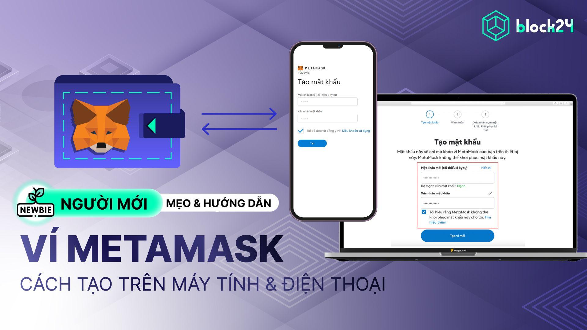 Hướng dẫn chi tiết cách tạo ví MetaMask trên mobile và máy tính cho người mới