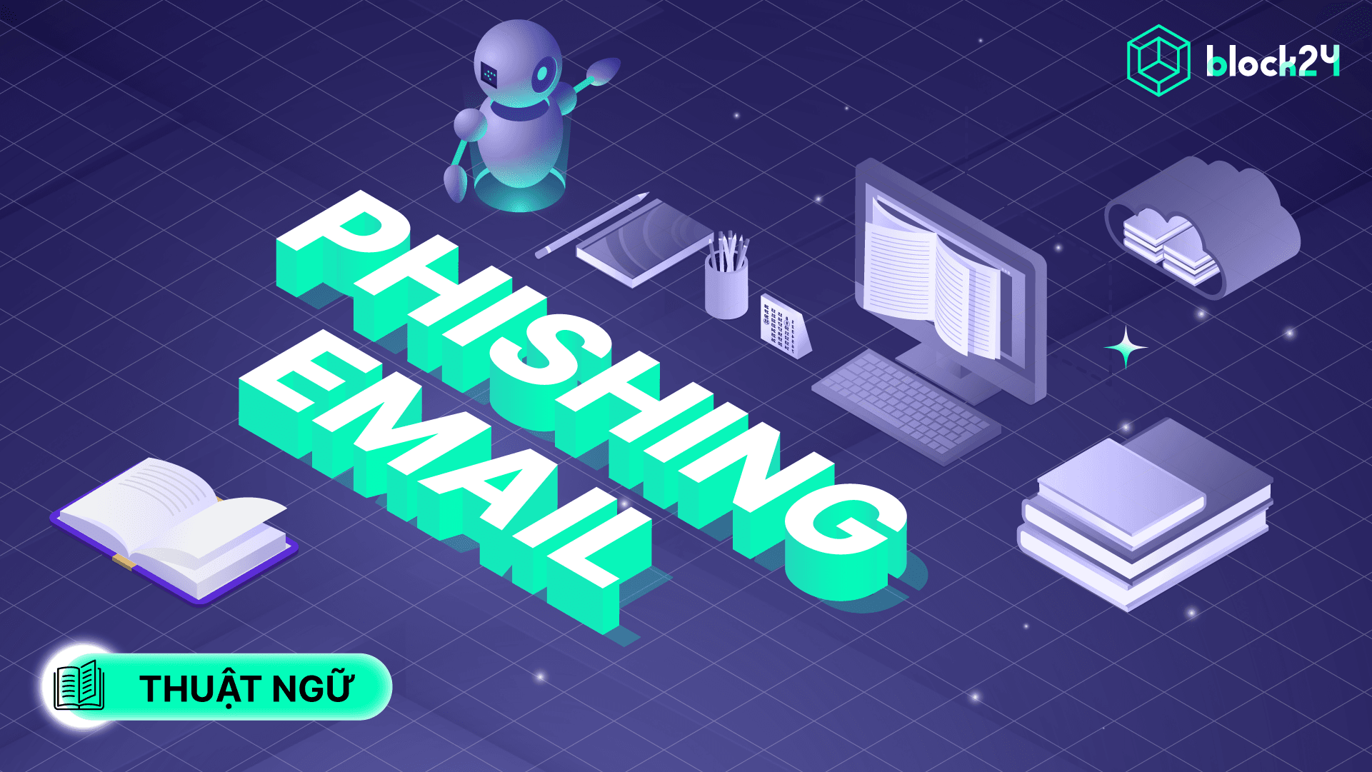 Phishing Email Là Gì? Cách bảo vệ tài sản số và thông tin cá nhân