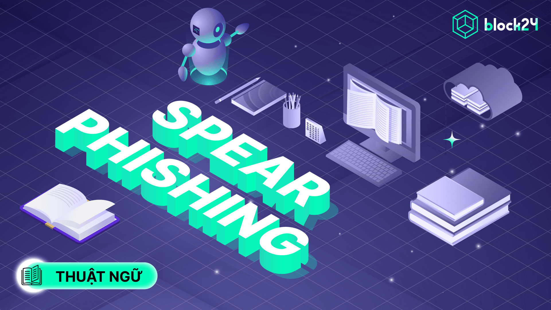 Spear Phishing là gì? Toàn tập về lừa đảo nhắm mục tiêu trong crypto