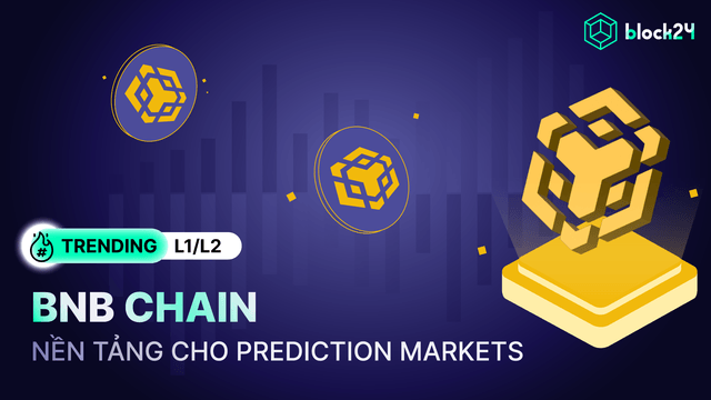 BNB Chain: Nền tảng lý tưởng cho làn sóng Prediction Markets