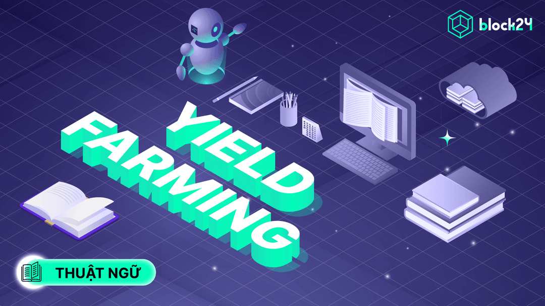 Yield Farming là gì? Cách kiếm lợi nhuận và rủi ro tiềm ẩn