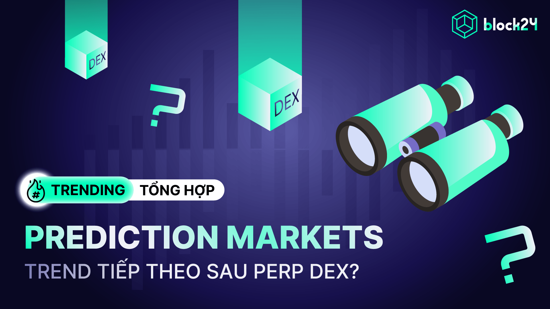 Prediction Markets bùng nổ, sẽ là trend tiếp theo sau Perp DEX?