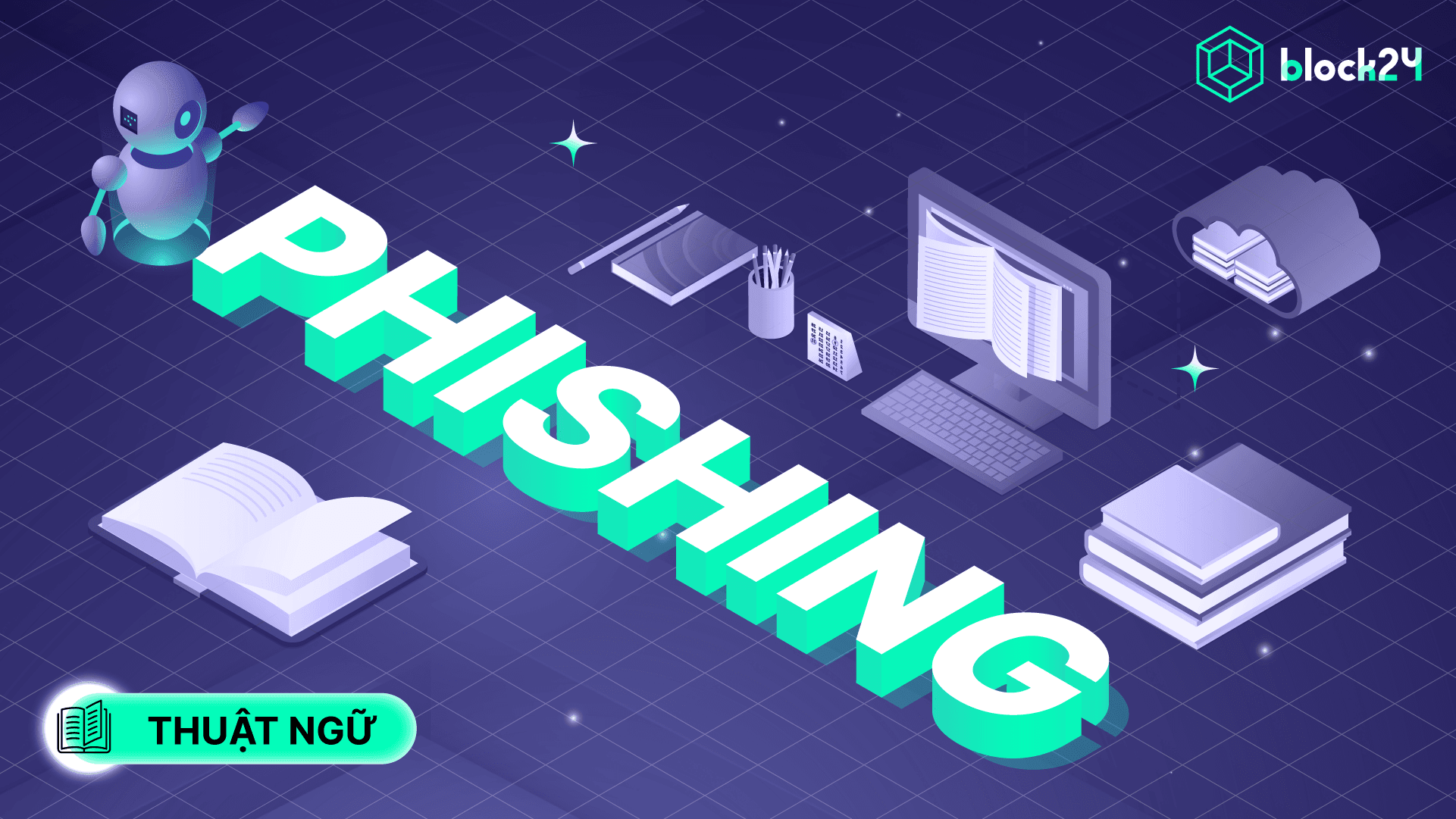 Phishing là gì? Hướng dẫn bảo vệ tài sản số và thông tin cá nhân