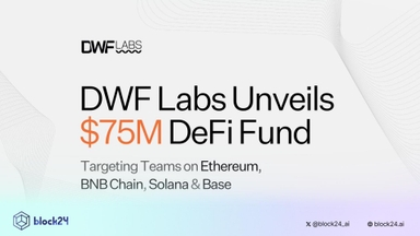 DWF Labs ra mắt quỹ DeFi trị giá 75 triệu USD