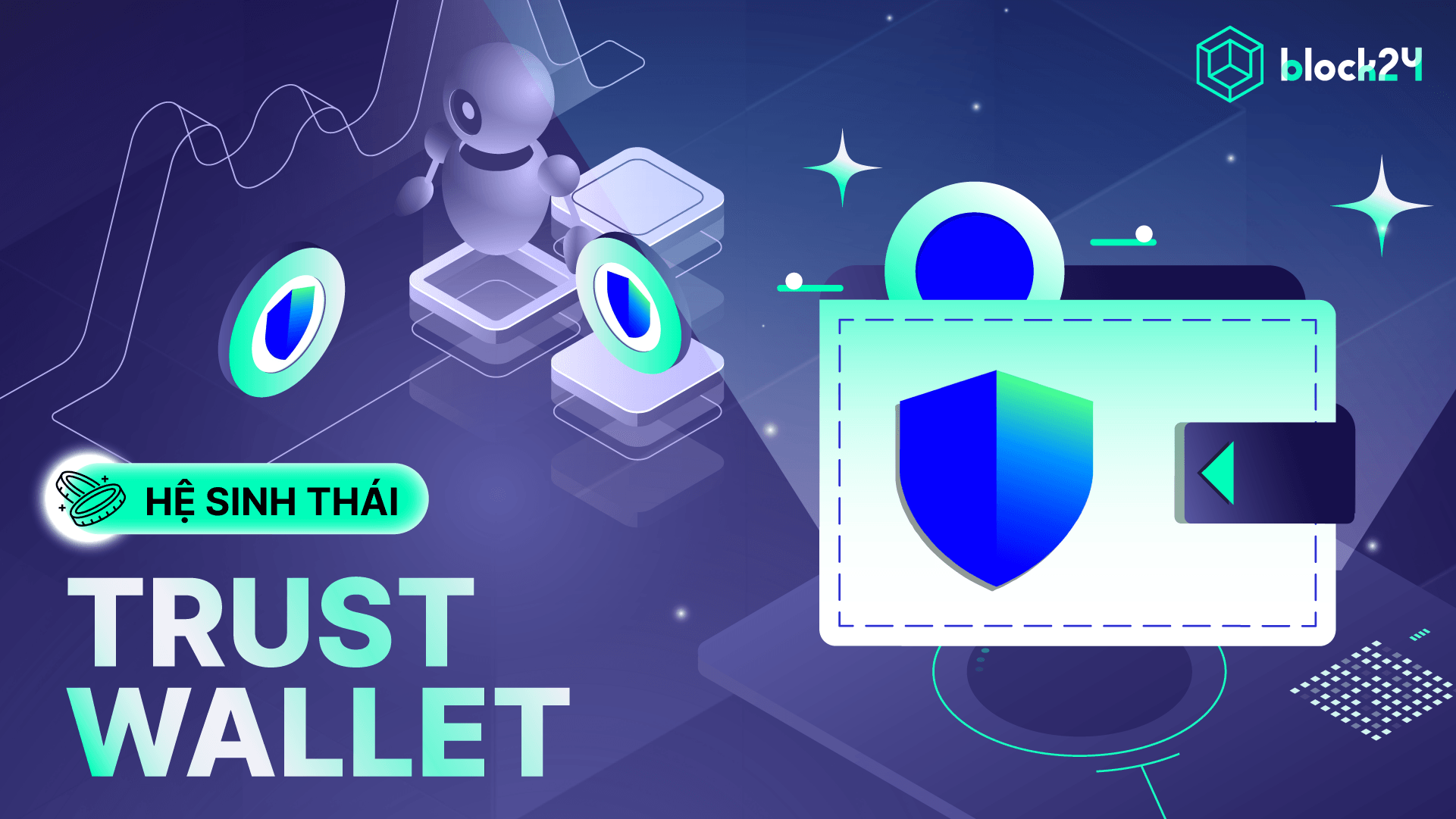 Tổng quan Trust Wallet: Điểm nổi bật, cách tạo và sử dụng mới nhất 2025