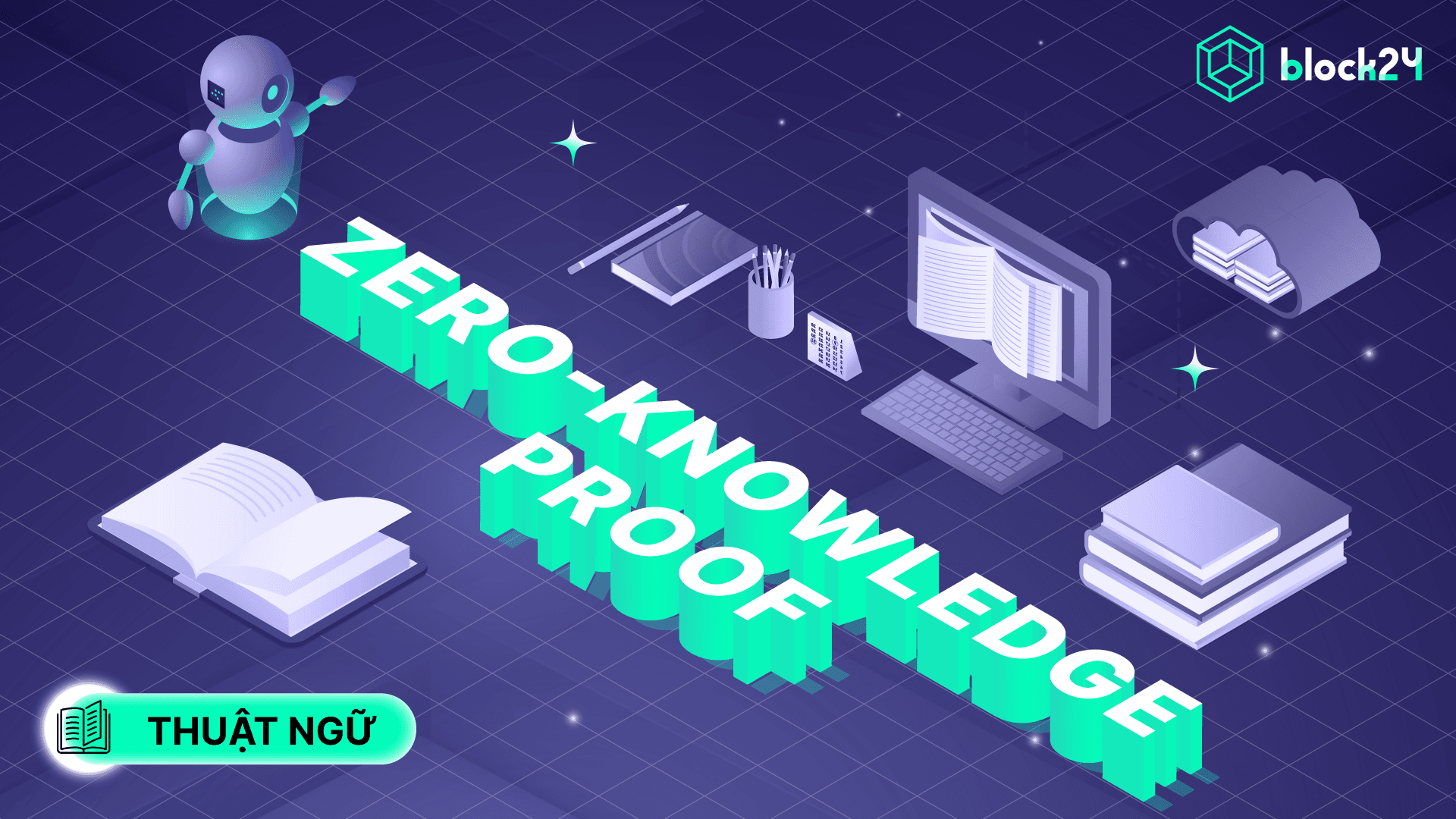 Zero-Knowledge Proof là gì? Tìm hiểu về công nghệ mật mã học ZKP
